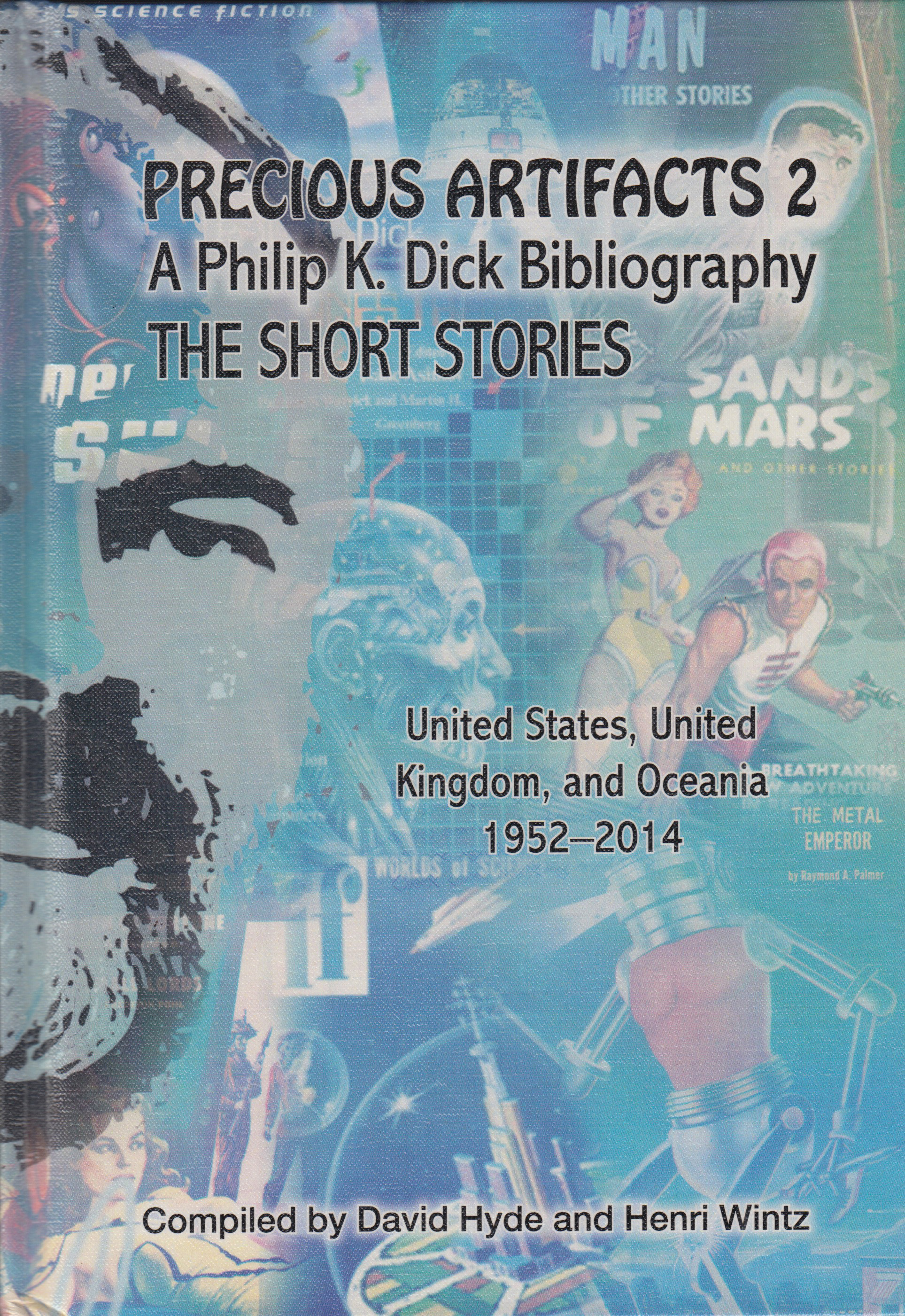 Philip K. Dick Precious Artifacts 2 &ndash; A Philip K. Dick Bibliography - The Short Stories: United States of America, United Kingdom and Oceania 1952&ndash;2014 (HC limited Edition) cover